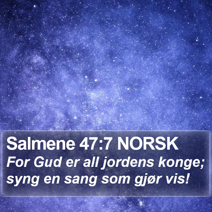 Salmene 47:7 NORSK Bible Study