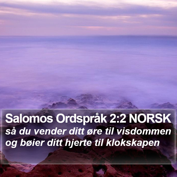 Salomos Ordspråk 2:2 NORSK Bible Study