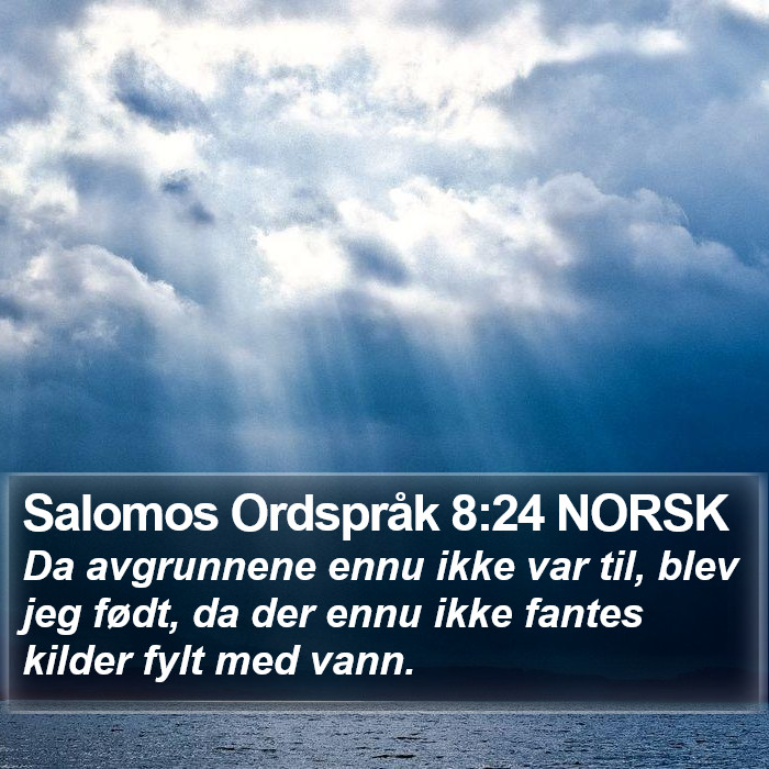 Salomos Ordspråk 8:24 NORSK Bible Study