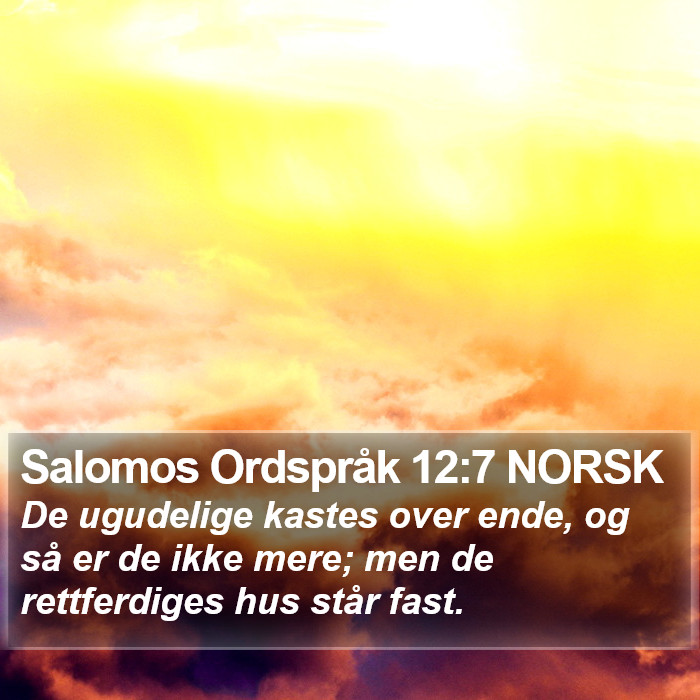 Salomos Ordspråk 12:7 NORSK Bible Study