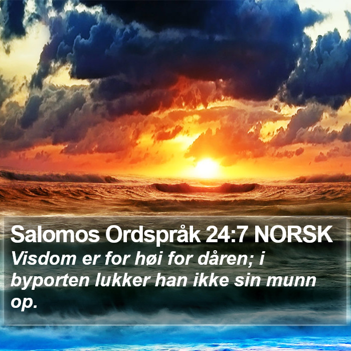 Salomos Ordspråk 24:7 NORSK Bible Study