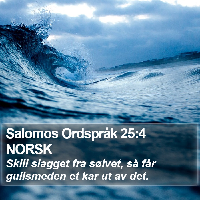 Salomos Ordspråk 25:4 NORSK Bible Study