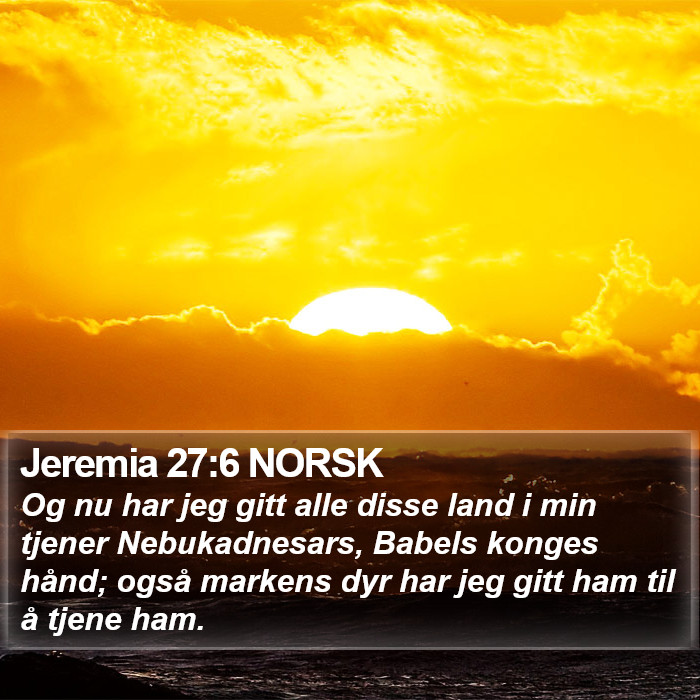 Jeremia 27:6 NORSK Bible Study